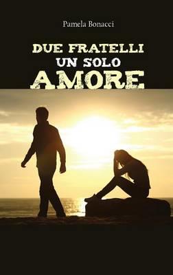 Due fratelli un solo amore - Pamela Bonacci - copertina