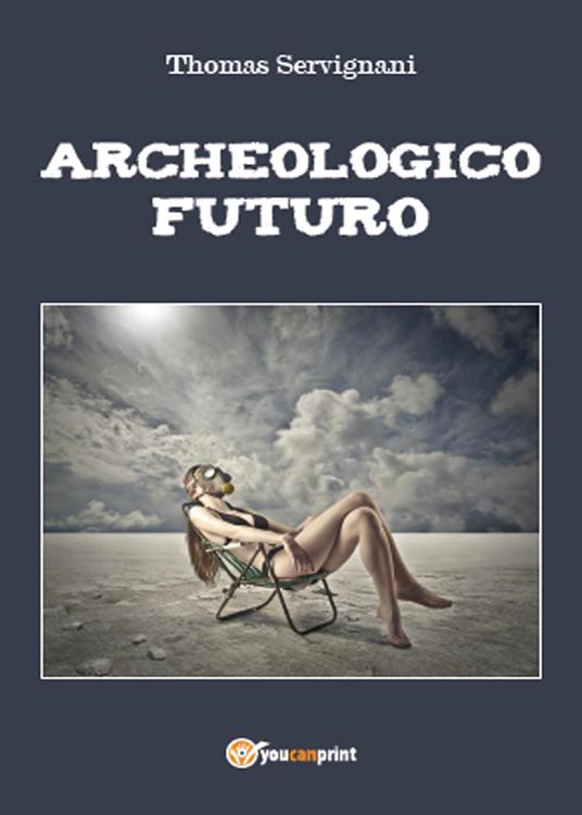 Archeologico futuro - Thomas Servignani - copertina