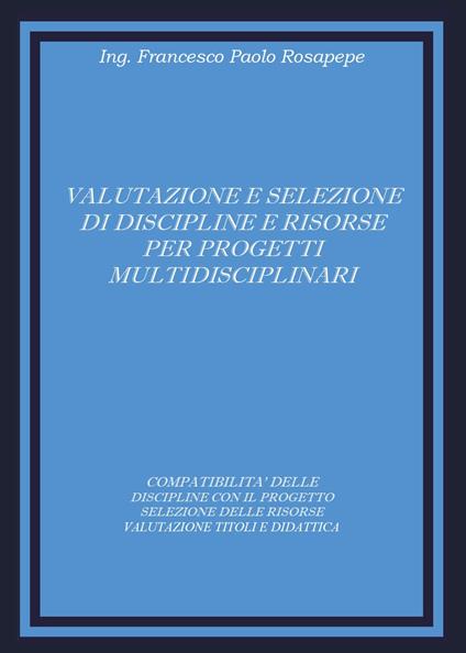 Valutazione e selezione di discipline e risorse per progetti multidisciplinari - Francesco P. Rosapepe - copertina
