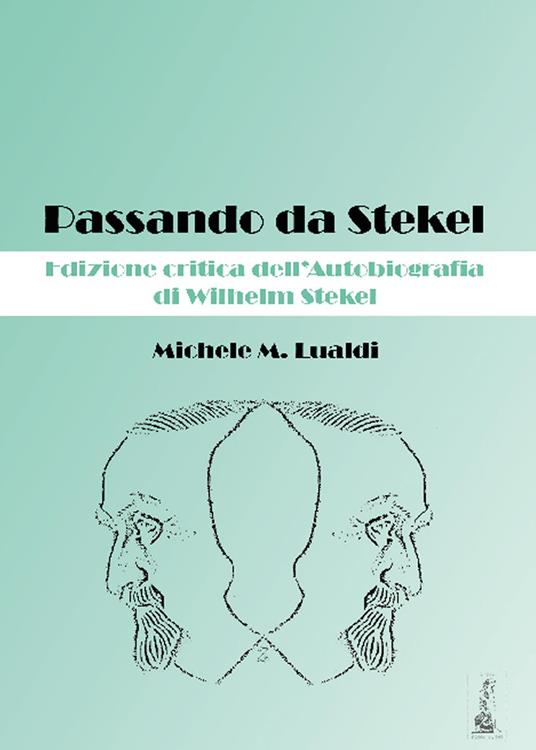 Passando da Stekel. Edizione critica dell'autobiografia di Wilhelm Stekel. Ediz. critica - Michele M. Lualdi - copertina