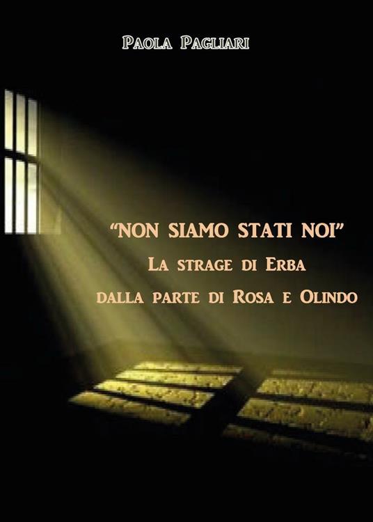 «Non siamo stati noi». La strage di Erba dalla parte di Rosa e Olindo - Paola Pagliari - copertina