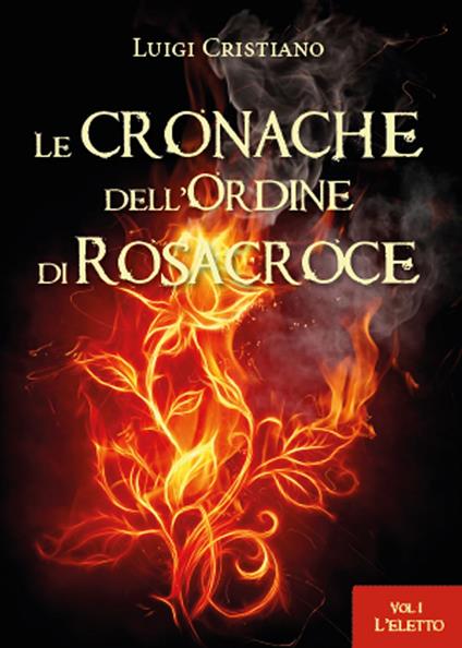 L' eletto. Le cronache dell'ordine dei Rosacroce. Vol. 1 - Luigi Cristiano - copertina