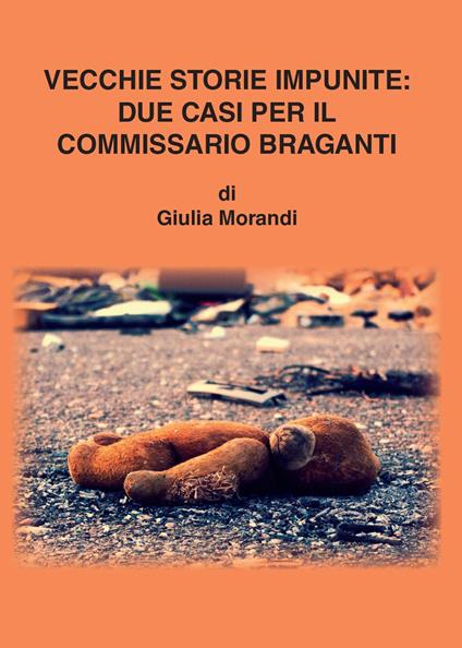 Vecchie storie impunite: due casi per il commissario Braganti - Giulia Morandi - copertina