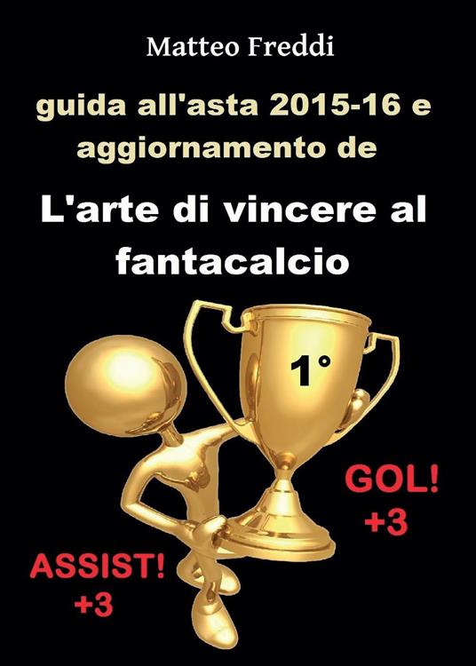 Guida all'asta 2015-16 e aggiornamento de L'arte di vincere al fantacalcio - Matteo Freddi - copertina