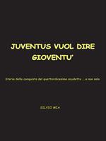Juventus vuol dire gioventù... storia della conquista del XIV scudetto