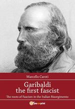 Garibaldi the first fascist