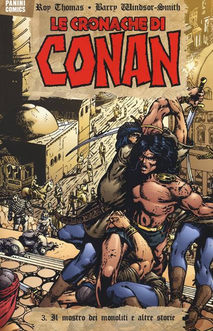 Il mostro dei monoliti e altre storie. Le cronache di Conan. Vol. 3 - Roy Thomas,Barry Windsor-Smith,Gil Kane - copertina