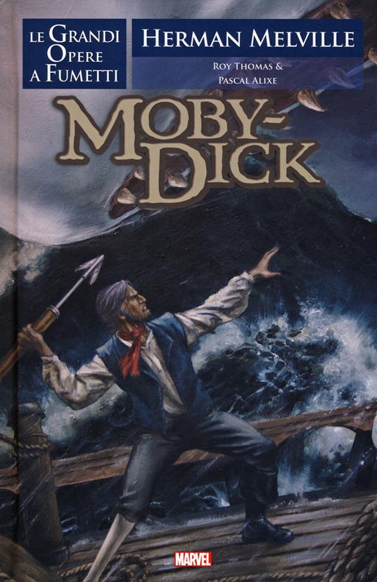 Moby Dick. Le grandi opere a fumetti - Roy Thomas,Alixe Pascal - copertina