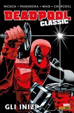 Gli inizi. Deadpool classic. Vol. 1