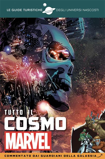 Tutto il cosmo Marvel. Commentato dai Guardiani della galassia. Le guide turistiche degli universi nascosti - Marc Sumerak - copertina