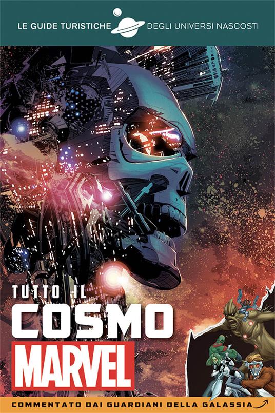 Tutto il cosmo Marvel. Commentato dai Guardiani della galassia. Le guide turistiche degli universi nascosti - Marc Sumerak - copertina