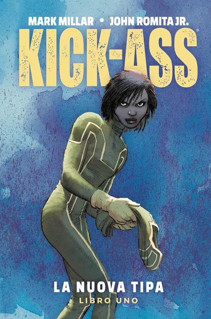La nuova tipa. Kick-Ass. Vol. 1 - Mark Millar,John Jr. Romita - copertina