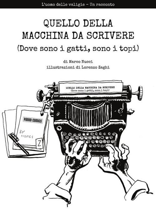Quello della macchina da scrivere (dove sono i gatti, sono i topi). L'uomo delle valigie. Un racconto - Marco Nucci,Lorenzo Zaghi - ebook