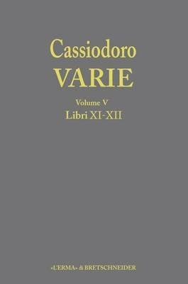 Cassiodoro. Varie. Vol. 5: Libri XI, XII. - copertina