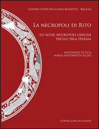 La necropoli di Rito ed altre necropoli greche presso Ibla Heraia - Antonino Di Vita,M. Antonietta Rizzo - copertina
