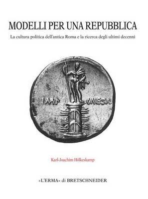 Modelli per una repubblica. La cultura politica dell'antica Roma e la ricerca degli ultimi decenni - Karl-Joachim Hoelkeskamp - copertina