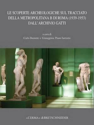 Le scoperte archeologiche sul tracciato della metropolitana B di Roma (1939-1953) dall'archivio Gatti - copertina
