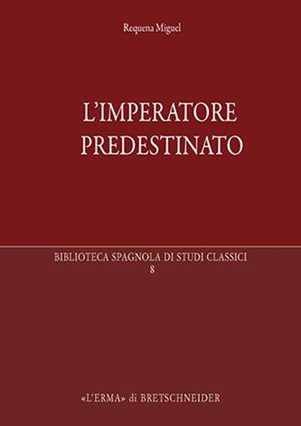 L'imperatore predestinato. I presagi di potere in epoca imperiale romana - Miguel Requena - copertina