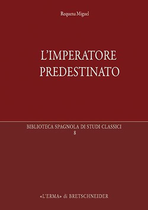 L'imperatore predestinato. I presagi di potere in epoca imperiale romana - Miguel Requena - copertina
