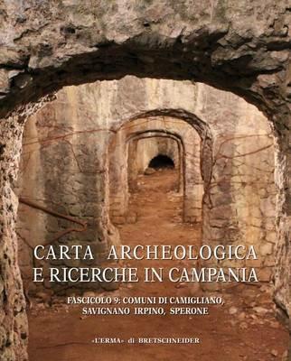 Carta archeologica e ricerche in Campania. Vol. 9: Comuni di Camigliano, Savignano Irpino, Sperone. - copertina