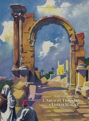 L'arco di Traiano a Leptis Magna - copertina