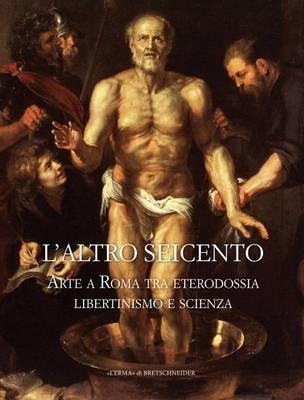 L'altro Seicento. Arte a Roma tra eterodossia libertinismo e scienza - copertina
