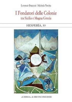 I Fondatori Delle Colonie. Hesperia 33: Tra Sicilia E Magna Grecia - Lorenzo Braccesi,Michela Nocita - cover