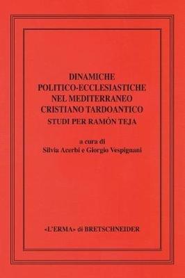 Dinamiche politico-ecclesiastiche nel Mediterraneo cristiano tardoantico. Studi per Ramón Teja - copertina