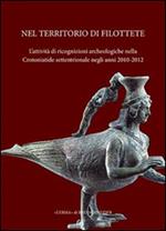 Nel territorio di Filottete. L'attività di ricognizioni archeologiche nella Crotoniatide settentrionale negli anni 2010-2012. Ediz. illustrata