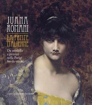Juana Romani. La petite italienne. Da modella a pittrice nella Parigi fin de siècle - copertina