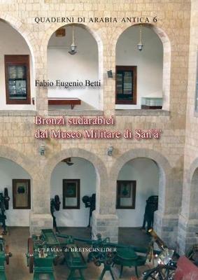 Bronzi sudarabici dal Museo Militare di Sana - Fabio Eugenio Betti - copertina