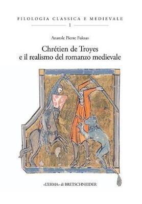 Chretien de Troyes e il realismo del romanzo medievale - Anatole Pierre Fuksas - copertina