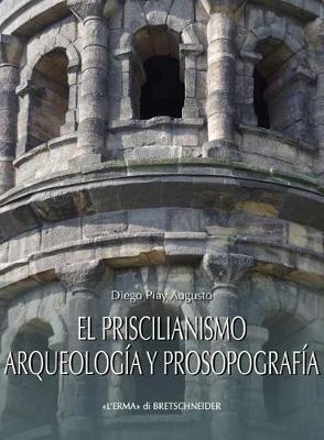 El priscilianismo: arqueologia y prosopografia. Estudio de un movimento aristocratico en la gallaecia tardoromana - Diego Piay Augusto - copertina