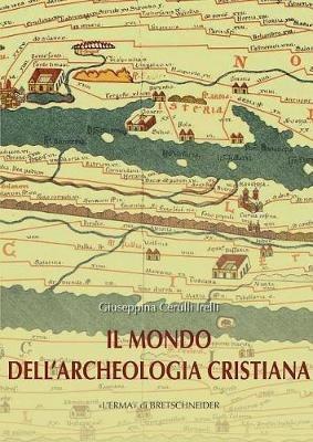 Il mondo dell'archeologia cristiana - Giuseppina Cerulli Irelli - copertina