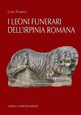 I leoni funerari romani di Benevento e dell'Irpinia - Luigi Todisco - copertina