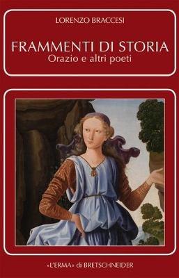 Frammenti di storia. Orazio e altri poeti - Lorenzo Braccesi - copertina