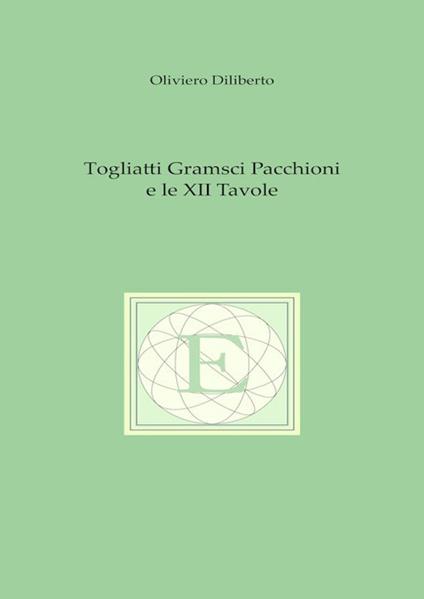 Togliatti Gramsci Pacchioni e le XII tavole - Oliviero Diliberto - copertina