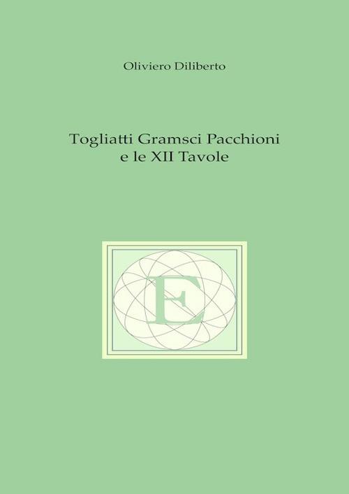 Togliatti Gramsci Pacchioni e le XII tavole - Oliviero Diliberto - copertina