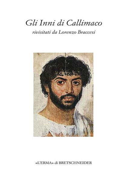 Gli Inni di Callimaco. Rivisitati da Lorenzo Braccesi - Lorenzo Braccesi - copertina
