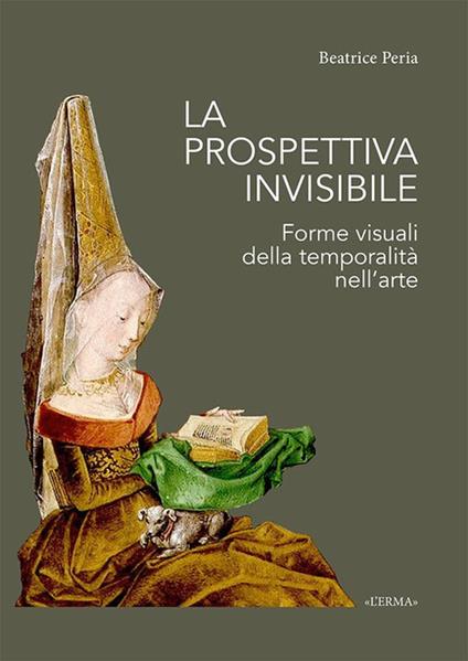 La prospettiva invisibile. Forme visuali della temporalità nell'arte - Beatrice Peria - copertina
