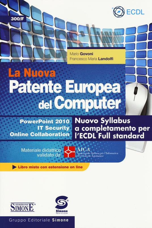 La nuova patente europea del computer. Nuovo Syllabus a completamento per l'ECDL full standard. Power point 2010. IT security. Online collaboration. Con espansione online - Mario Govoni,Francesco M. Landolfi - copertina