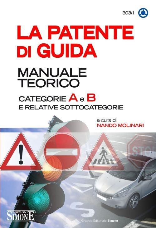 La patente di guida. Manuale teorico. Categorie A e B e relative sottocategorie - copertina