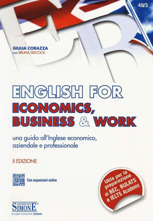 English for economics, business & work. Una guida all'inglese economico, aziendale e professionale. Con espansione online - Giulia Corazza,Bruna Didcock - copertina
