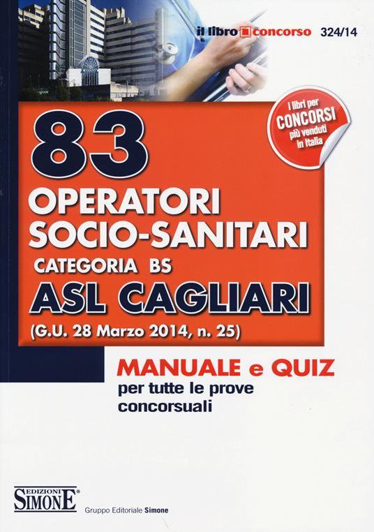83 operatori socio-sanitari. Categoria BS. ASL Cagliari. Manuale e quiz per tutte le prove concorsuali - copertina