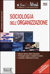 Sociologia dell'organizzazione. Genesi storica della disciplina. Principali autori e modelli d'analisi. Concetti e definizioni di base - copertina