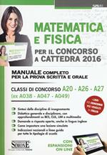 Matematica e fisica per il concorso a cattedra 2016. Classi di concorso A20 A26 A27 (ex A038 A047 A049). Con espansione online