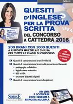 Quesiti d'inglese per la prova scritta del concorso a cattedra 2016. 200 brani con 1000 quesiti a risposta multipla e chiusa.. Con software di simulazione