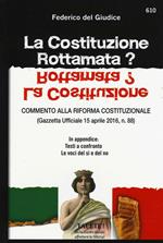 La Costituzione rottamata? Commento alla riforma costituzionale (Gazzetta Ufficiale 15 aprile 2016, n. 88). In appendice: testi a confronto, le voci del sì e del no