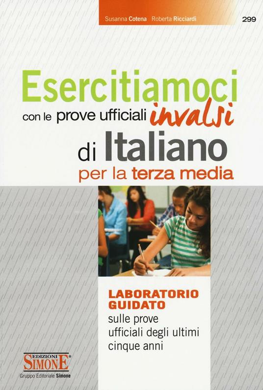 Esercitiamoci con le prove ufficiali INVALSI di Italiano. Laboratorio guidato sulle prove ufficiali degli ultimi cinque anni. Per la 3ª classe della Scuola media - Susanna Cotena,Roberta Ricciardi - copertina