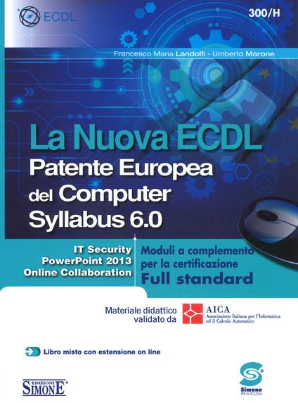 La nuova ECDL Patente Europea del Computer. Syllabus 6.0. Moduli a completamento per la certificazione Full standard - Francesco M. Landolfi,Umberto Marone - copertina